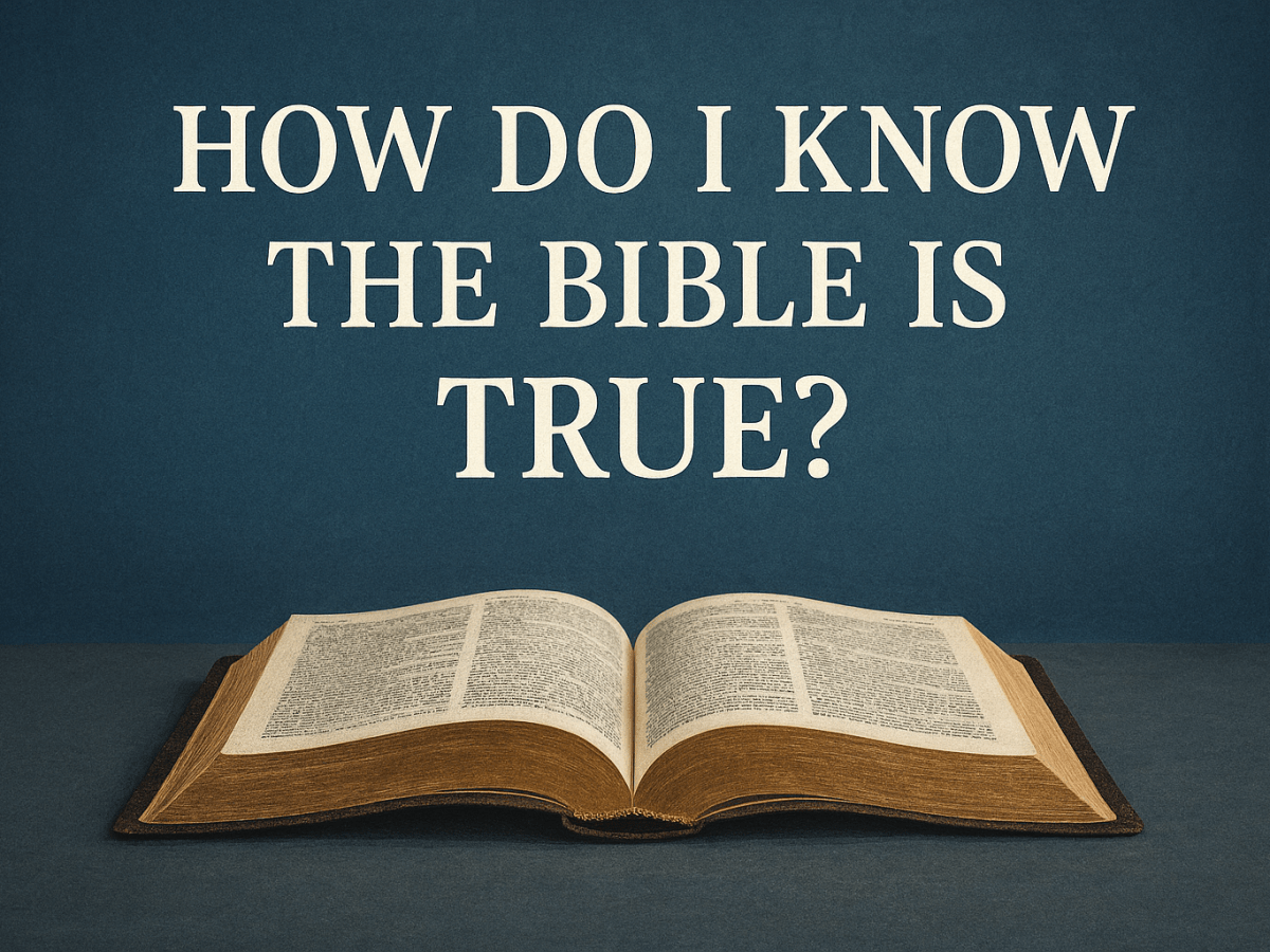 How Do I Know the Bible is&nbsp;True?